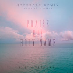 Praise His Holy Name (Steppers Remix)