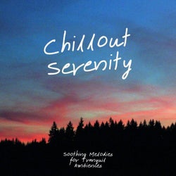 Chillout Serenity: Soothing Melodies for Tranquil Ambiences