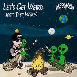 Let's Get Weird (feat. Phat Money)