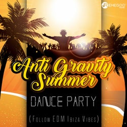 Anti Gravity Summer Dance Party (Follow EDM Ibiza Vibes)