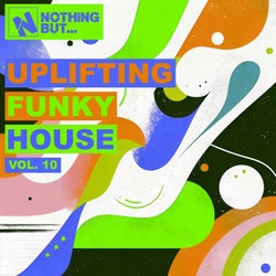 Nothing But... Uplifting Funky House, Vol. 10