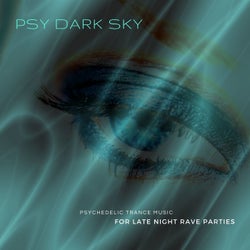 Psy Dark Sky - Psychedelic Trance Music For Late Night Rave Parties