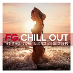 FG Chill Out #3 - The Deep House & Lounge Music Must Have Selection