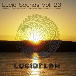 Lucid Sounds, Vol. 23 (A Fine and Deep Sonic Flow of Club House, Electro, Minimal and Techno)