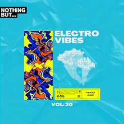 Nothing But... Electro Vibes, Vol. 30