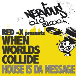 Red X Presents When Worlds Collide - House Is The Message