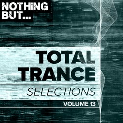 Nothing But... Total Trance Selections, Vol. 13
