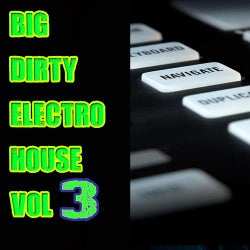 Big Dirty Electro House Vol. 3