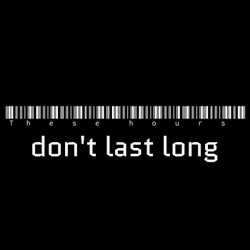 These Hours Don't Last Long