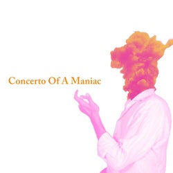 Concerto Of A Maniac