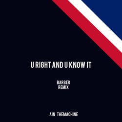 U Right and U Know It (Barber Remix)