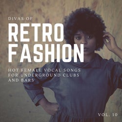 Divas Of Retro Fashion - Hot Female Vocal Songs For Underground Clubs And Bars, Vol. 10