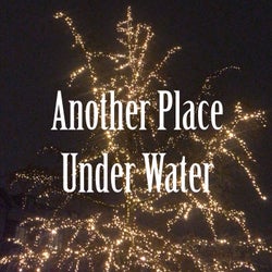 Another Place / Under Water
