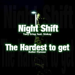 Night Shift / The hardest to get