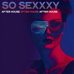 So Sexxxy (After House After House After House)