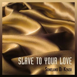 Slave To Your Love