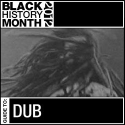 Black History Month: Guide to Dub
