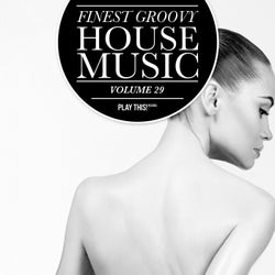 Finest Groovy House Music Volume 29