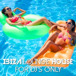Ibiza Lounge House: For DJs Only