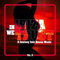In Ibiza We Trust - A Journey into House Music, Vol. 2