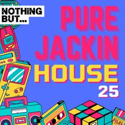 Nothing But... Pure Jackin' House, Vol. 25