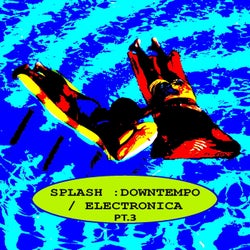 Splash : Downtempo, Pt. 3