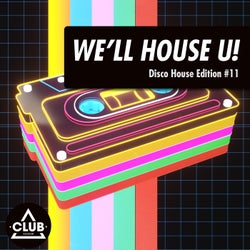 We'll House U!: Disco House Edition Vol. 11