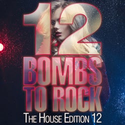 12 Bombs To Rock - The House Edition 12