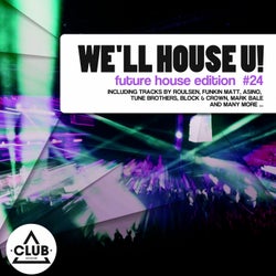 We'll House U! - Future House Edition Vol. 24