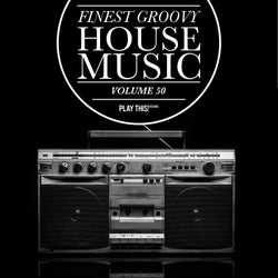 Finest Groovy House Music, Vol. 50