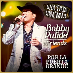 Bobby Pulido & Friends Una Tuya Y Una Mía - Por La Puerta Grande (En Vivo)