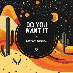 Do You Want It
