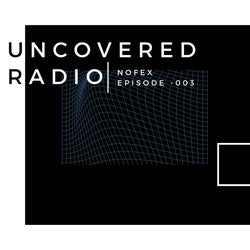 UNCOVERED RADIO | EPISODE -003