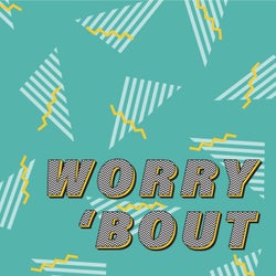 Worry 'Bout