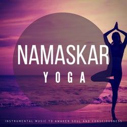 Namaskar Yoga (Instrumental Music To Awaken Soul And Consciousness)
