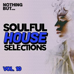 Nothing But... Soulful House Selections, Vol. 10