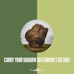 Carry Your Shadow So It Doesn't Get Lost
