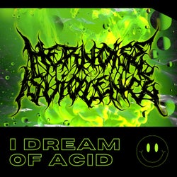 I Dream Of Acid