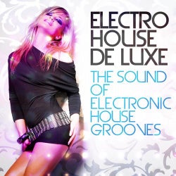 Electro House De Luxe, Vol.1 (The Sound of Electronic House Grooves)