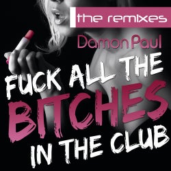 Fuck All The Bitches In The Club The Remixes