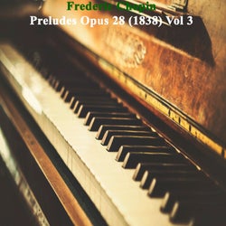 Frederic Chopin Preludes Opus 28 (1838), Vol. 3