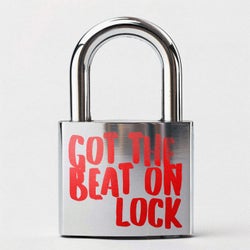 got the beat on lock