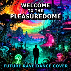Welcome to the Pleasuredome (Future Rave Dance Cover)