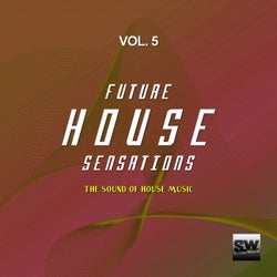 Future House Sensations, Vol. 5 (The Sound Of House Music)