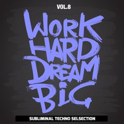 Work Hard Dream Big, Vol. 8 (Subliminal Techno Selection)