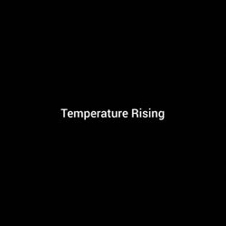 Temperature Rising