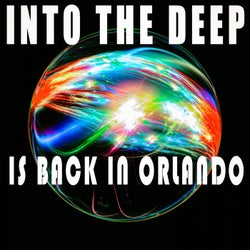Into the Deep - Is Back In Orlando
