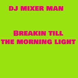 Breakin till the morning light