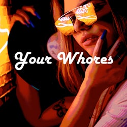 Your Whores