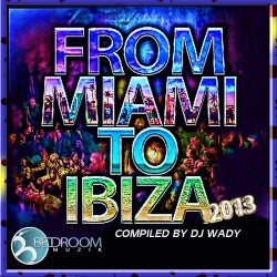 From Miami To Ibiza 2013 Compiled By DJ Wady